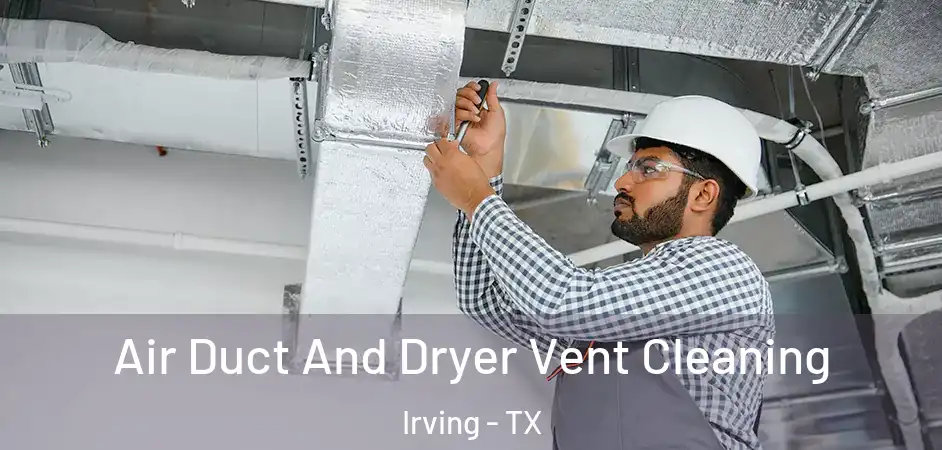 Air Duct And Dryer Vent Cleaning Irving - TX