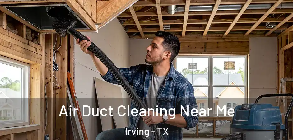Air Duct Cleaning Near Me Irving - TX
