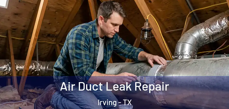 Air Duct Leak Repair Irving - TX