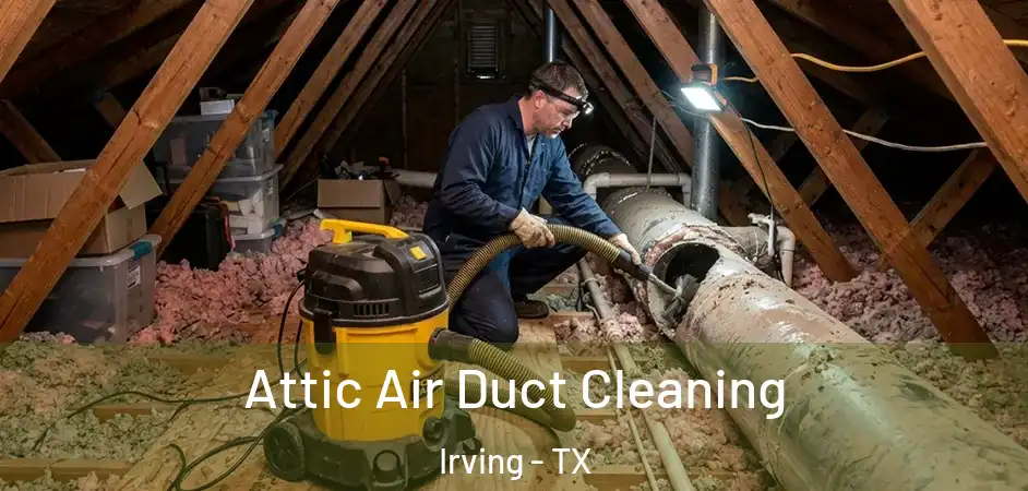  Attic Air Duct Cleaning Irving - TX
