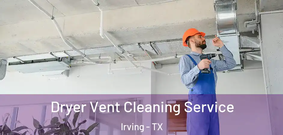  Dryer Vent Cleaning Service Irving - TX