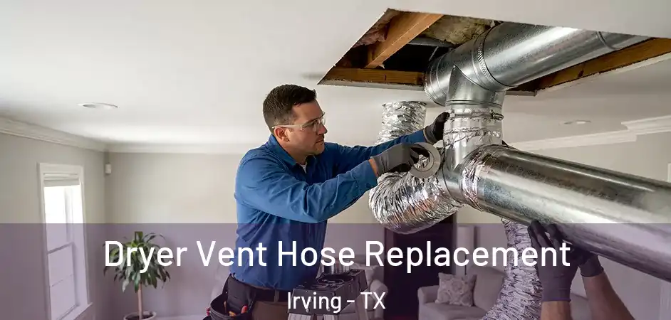  Dryer Vent Hose Replacement Irving - TX