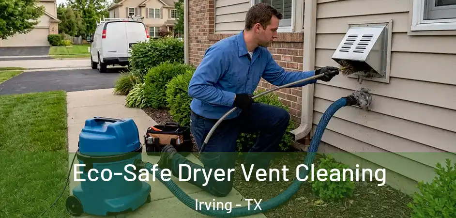  Eco-Safe Dryer Vent Cleaning Irving - TX