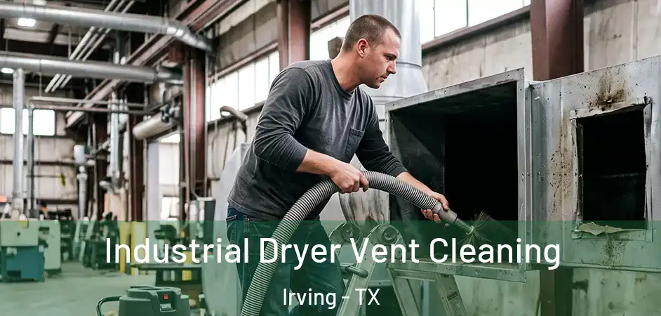 Industrial Dryer Vent Cleaning Irving - TX