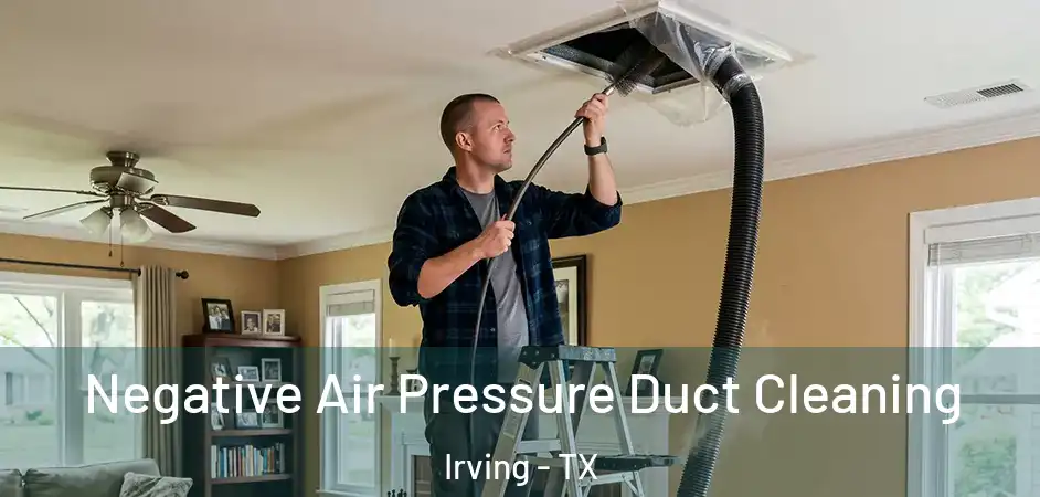  Negative Air Pressure Duct Cleaning Irving - TX