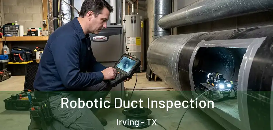 Robotic Duct Inspection Irving - TX