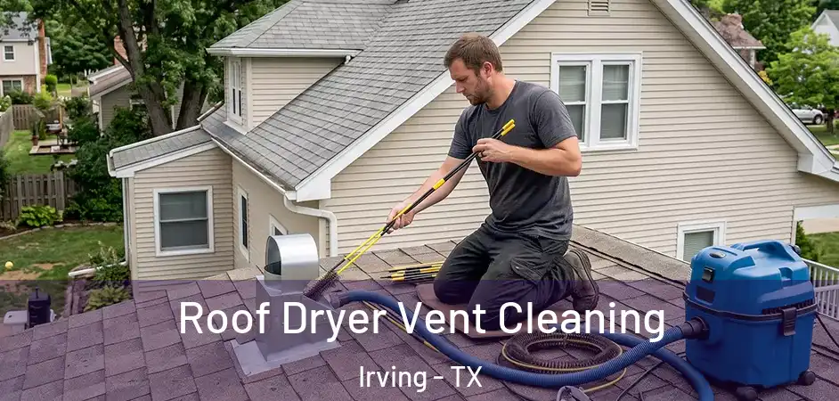 Roof Dryer Vent Cleaning Irving - TX
